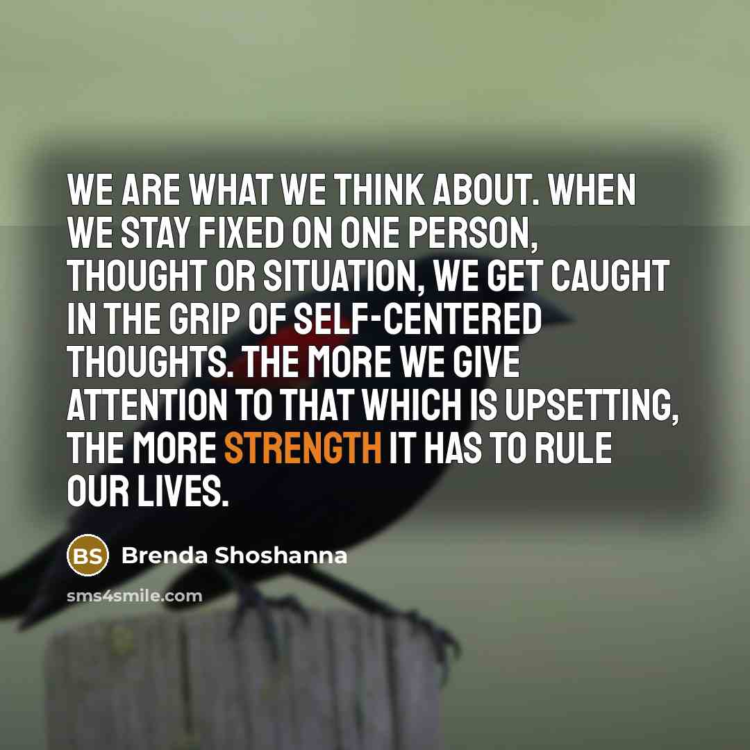 “We are what we think about. When we stay fixed…” quote by Brenda Shoshanna