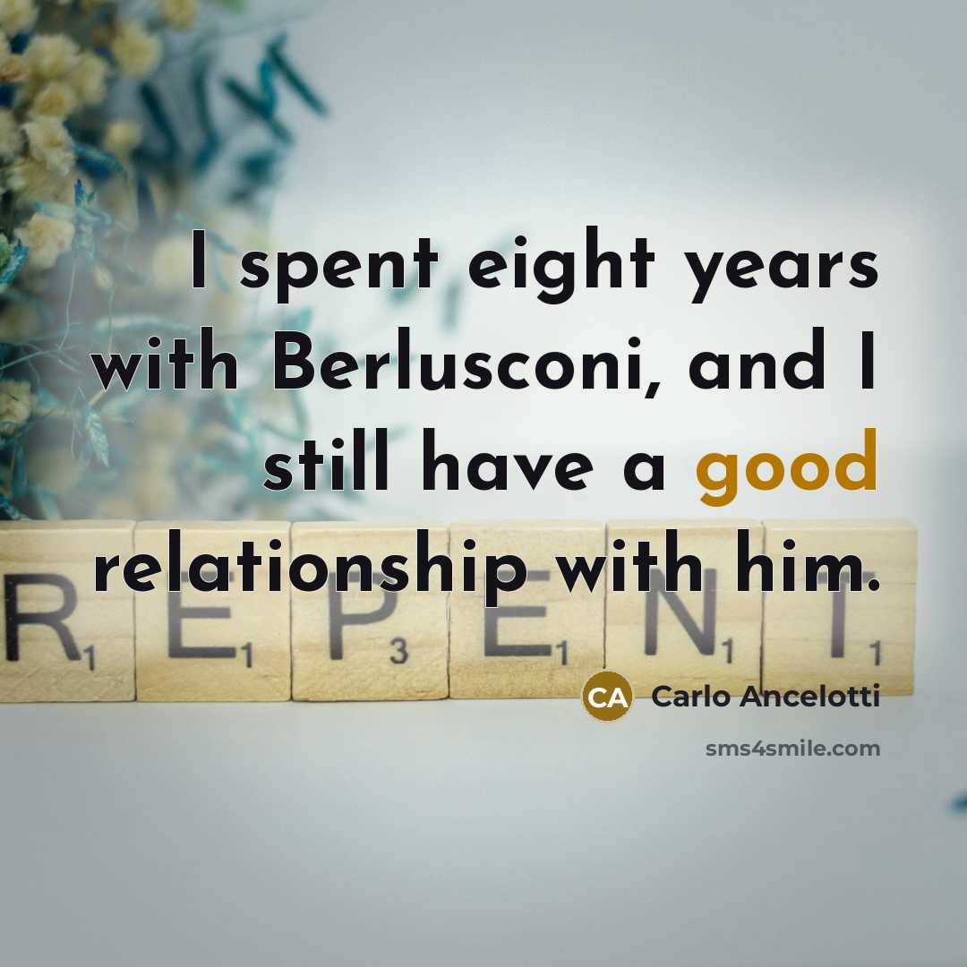 “I spent eight years with Berlusconi, and I still have…” quote by Carlo Ancelotti