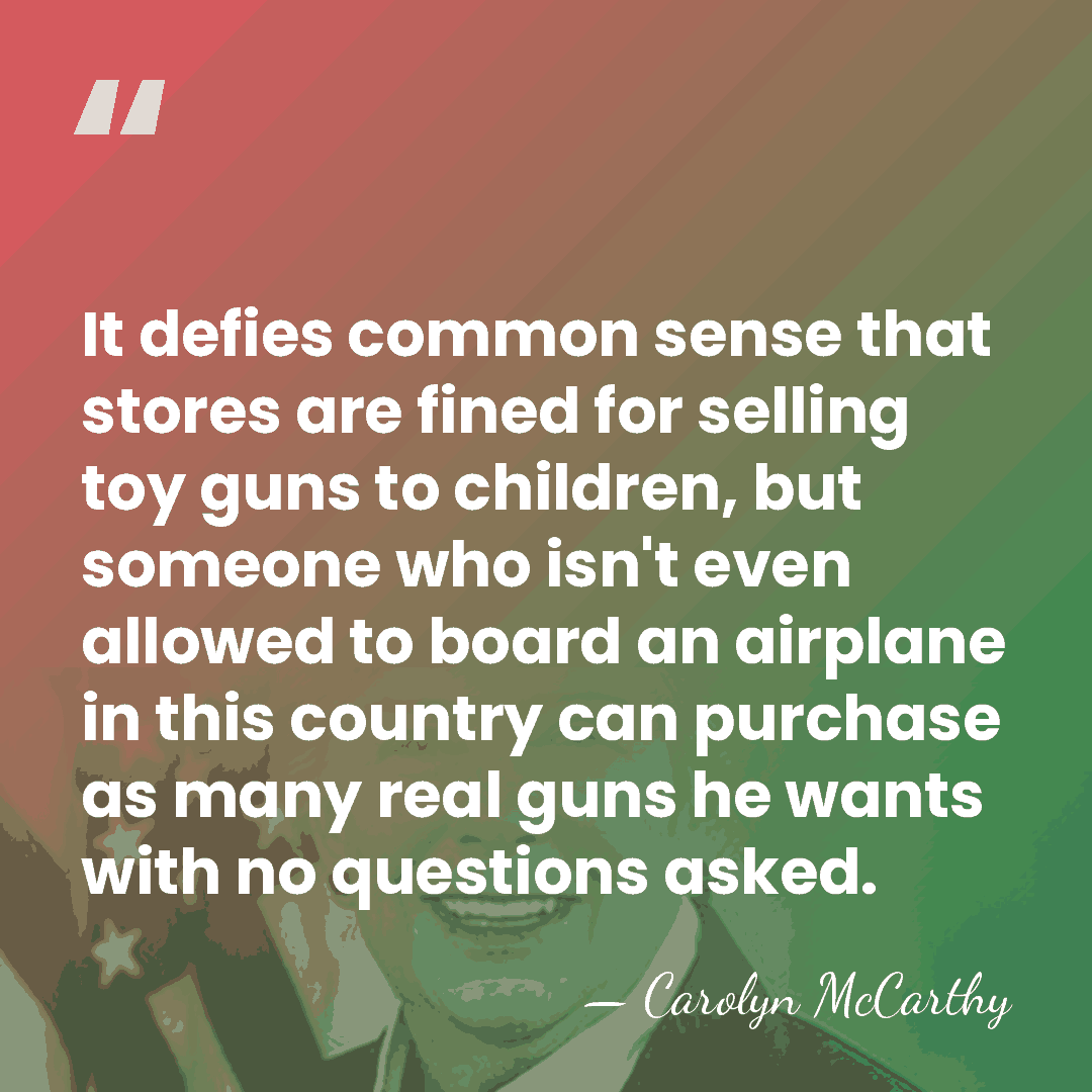 It defies common sense that stores are fined for selling toy guns&hellip; - Carolyn McCarthy