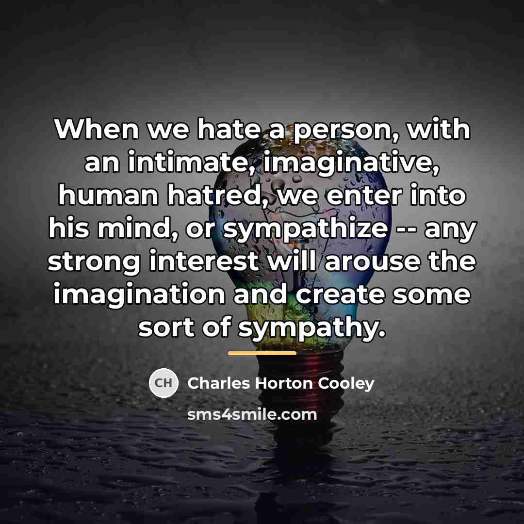 “When we hate a person, with an intimate, imaginative, human…” quote by Charles Horton Cooley