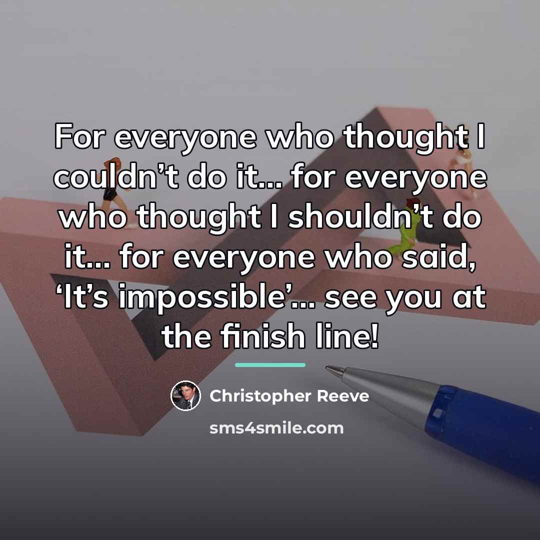 “For everyone who thought I couldn’t do it… for everyone…” quote by Christopher Reeve