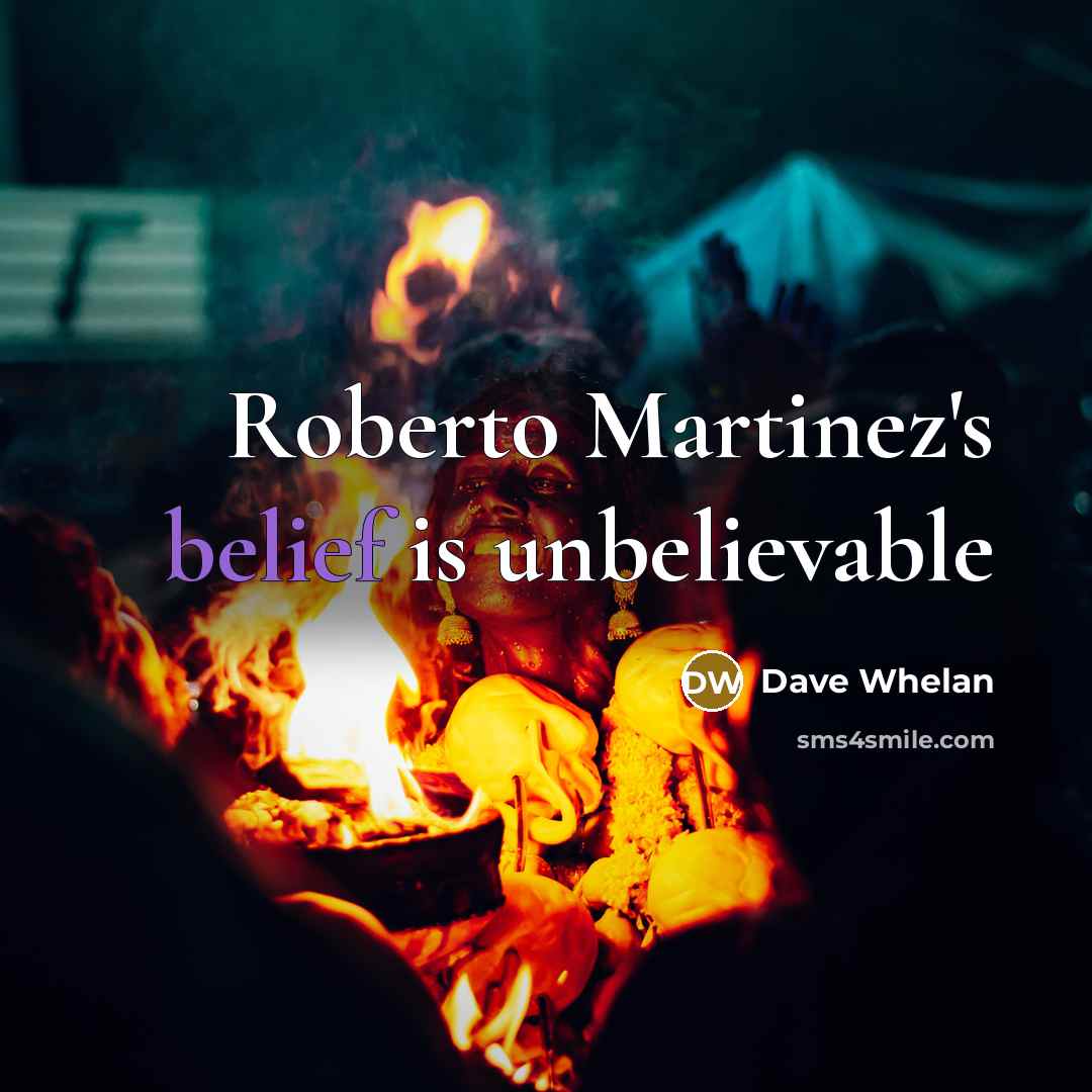 “Roberto Martinez's belief is unbelievable…” quote by Dave Whelan