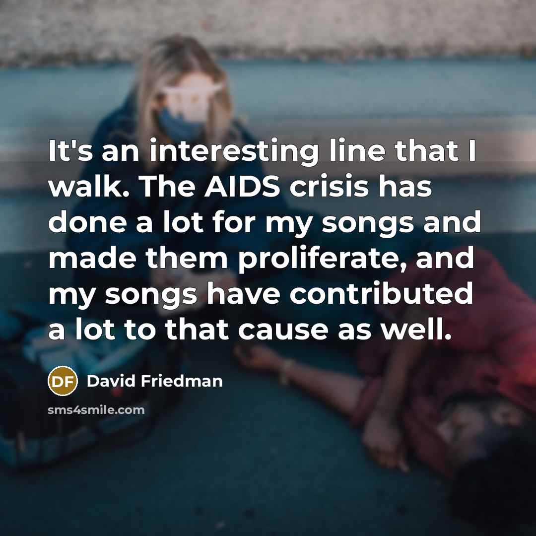 “It's an interesting line that I walk. The AIDS crisis…” quote by David Friedman