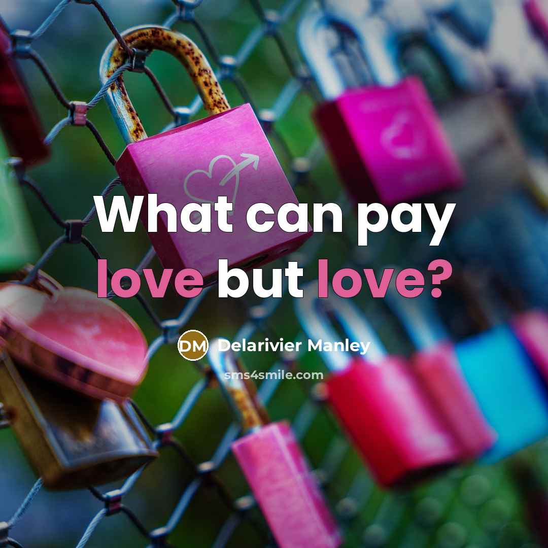 “What can pay love but love?…” quote by Delarivier Manley