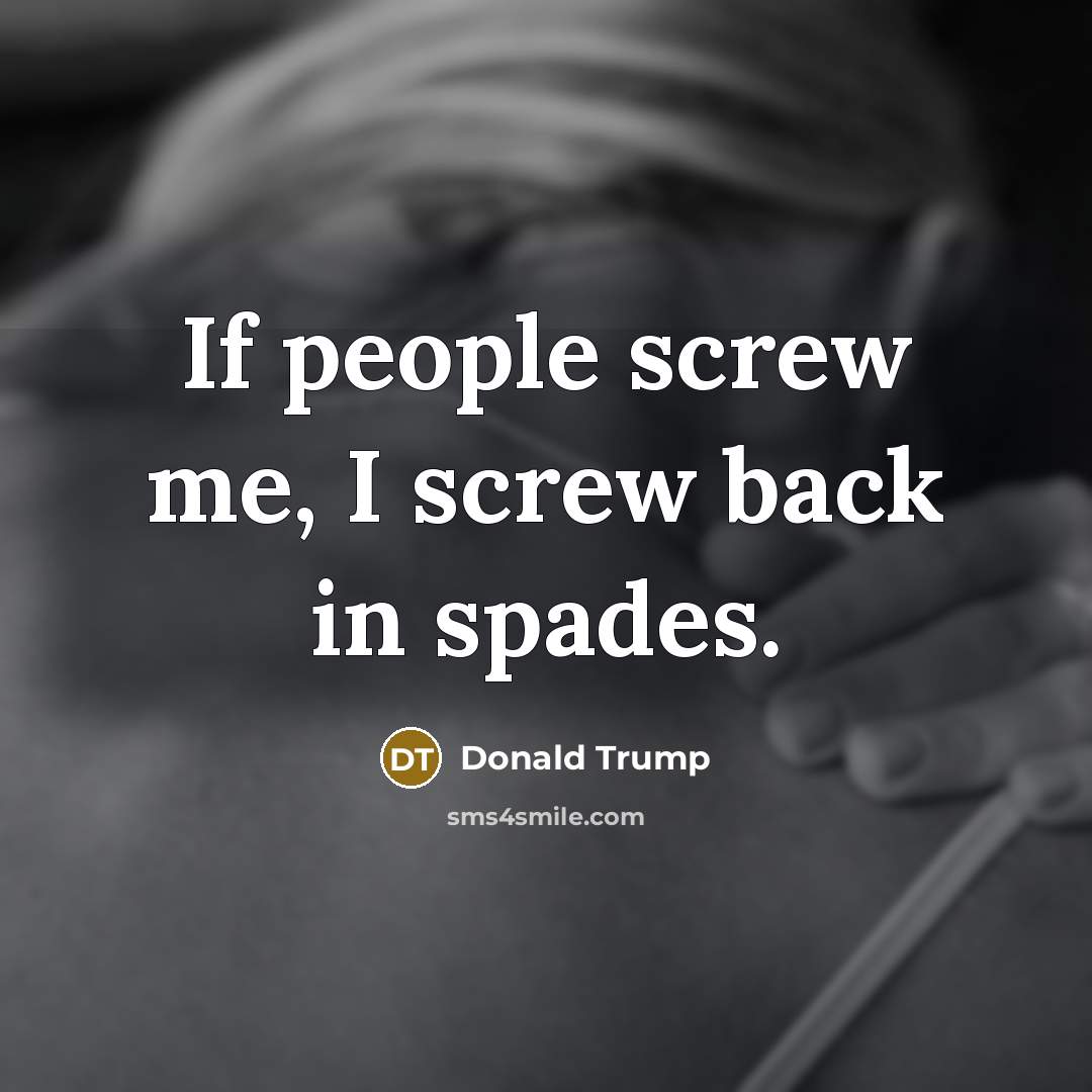 “If people screw me, I screw back in spades.…” quote by Donald Trump