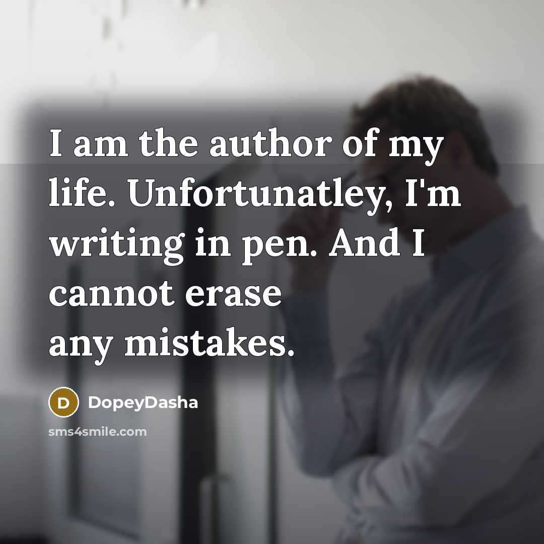 “I am the author of my life. Unfortunatley, I'm writing…” quote by DopeyDasha