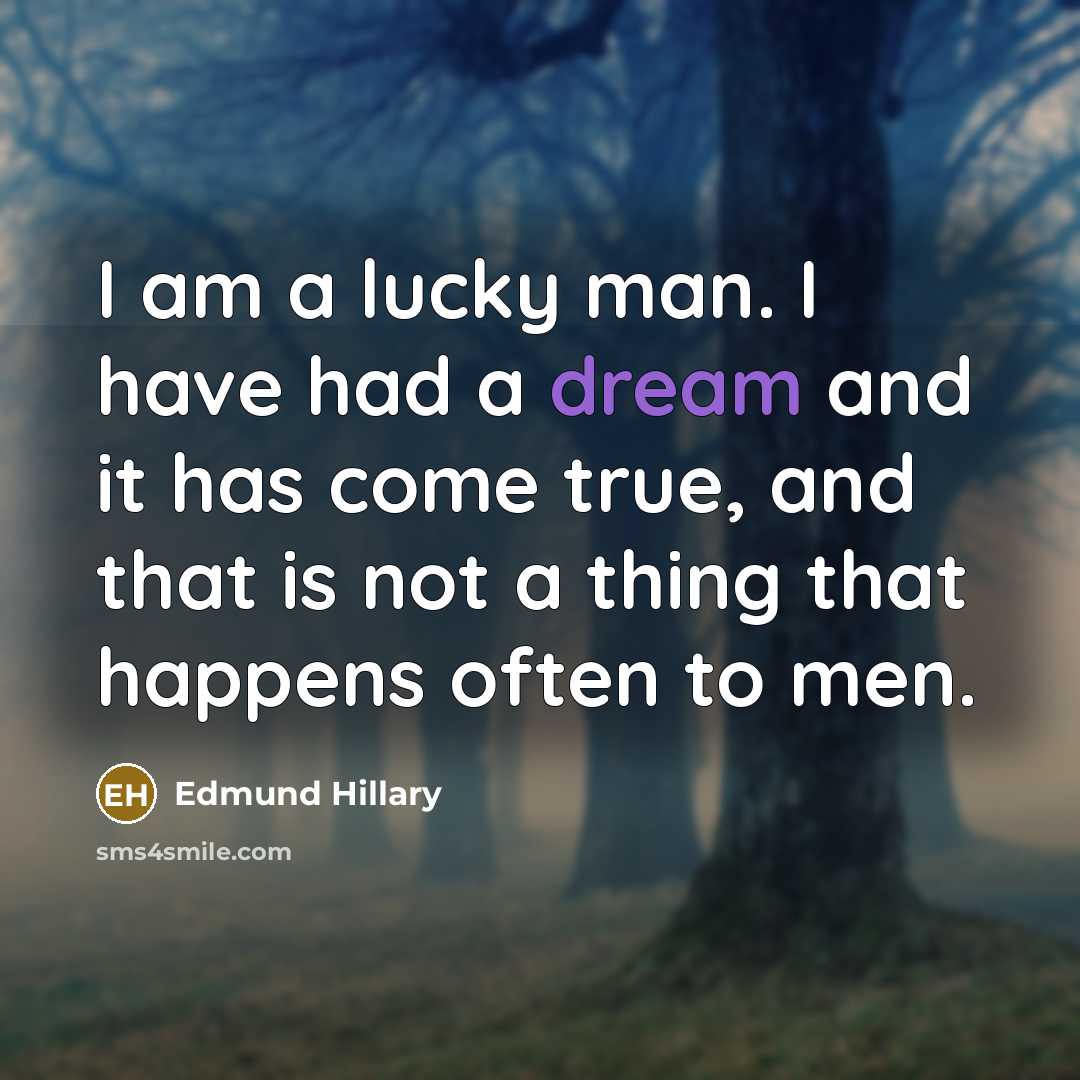 “I am a lucky man. I have had a dream…” quote by Edmund Hillary