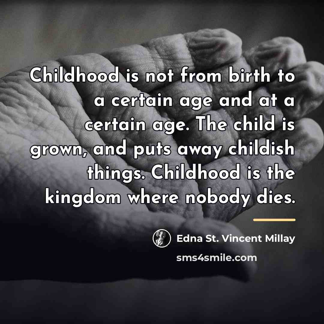 “Childhood is not from birth to a certain age and…” quote by Edna St. Vincent Millay