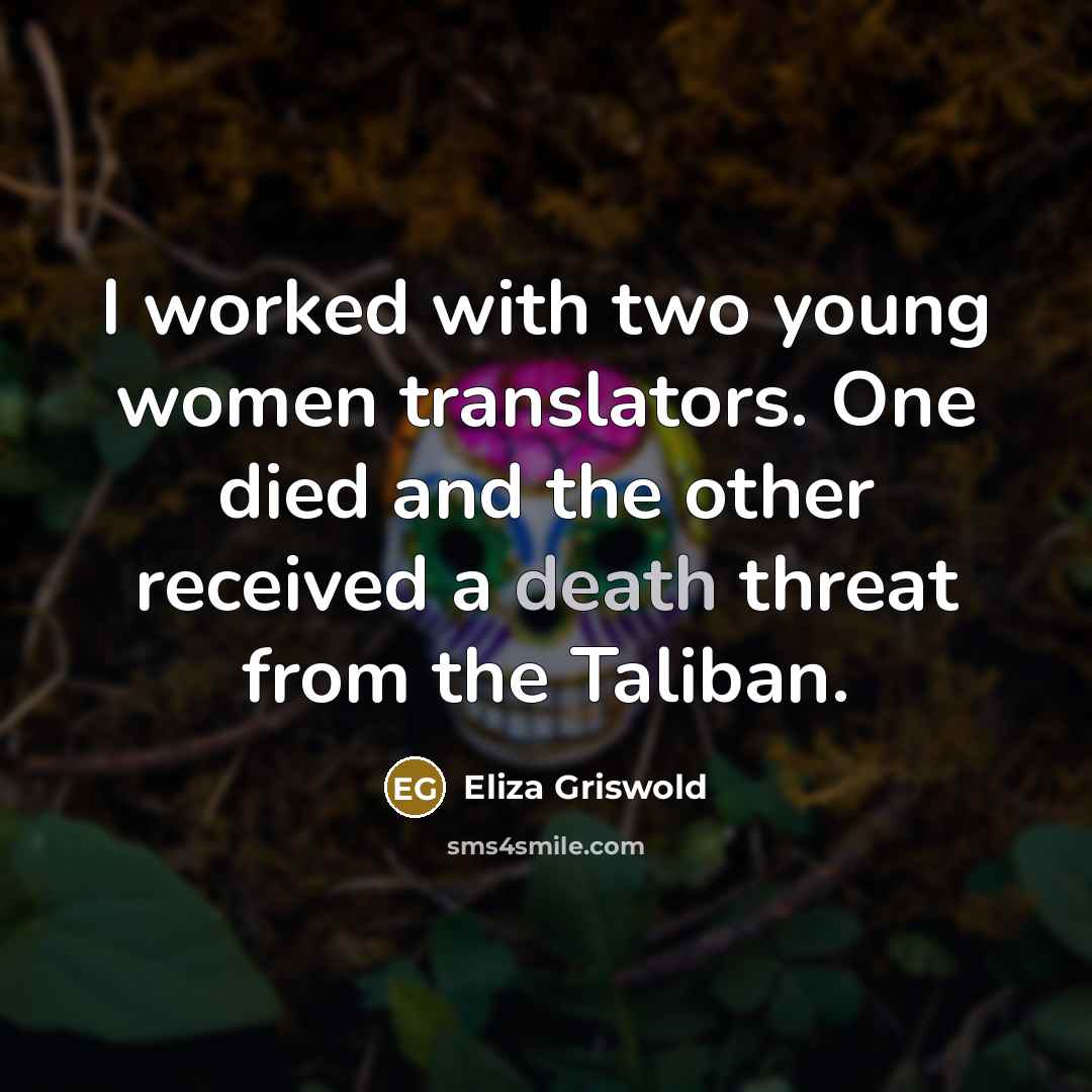 “I worked with two young women translators. One died and…” quote by Eliza Griswold