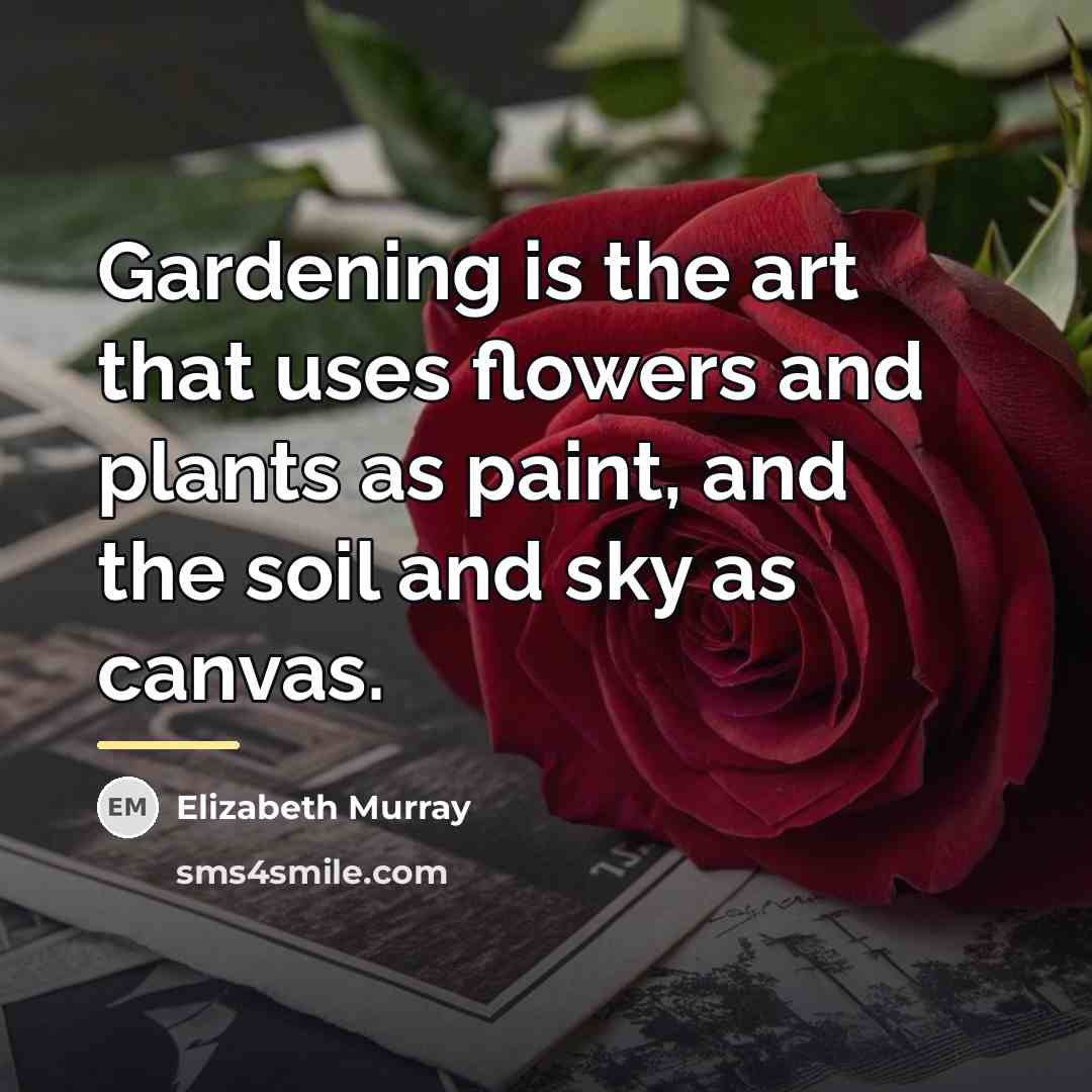 “Gardening is the art that uses flowers and plants as…” quote by Elizabeth Murray