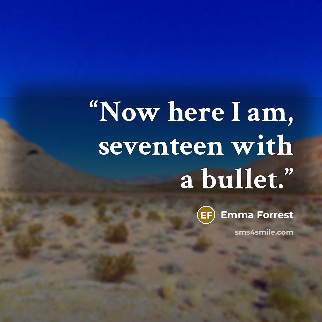 “Now here I am, seventeen with a bullet.” quote by Emma Forrest