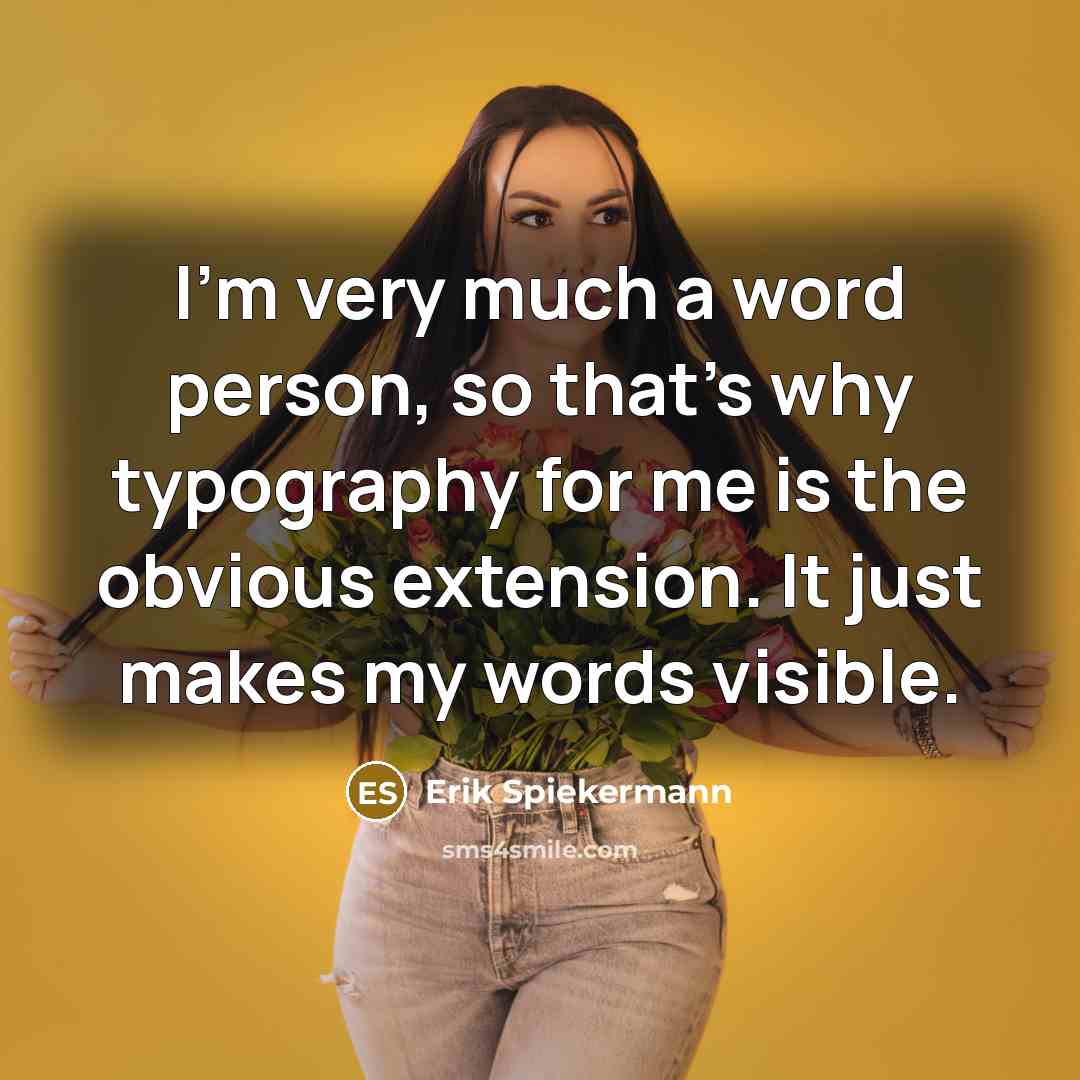 “I'm very much a word person, so that's why typography…” quote by Erik Spiekermann