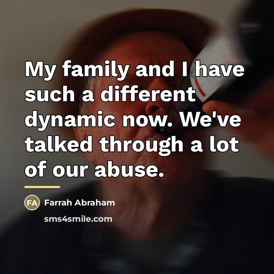 “My family and I have such a different dynamic now.…” quote by Farrah Abraham