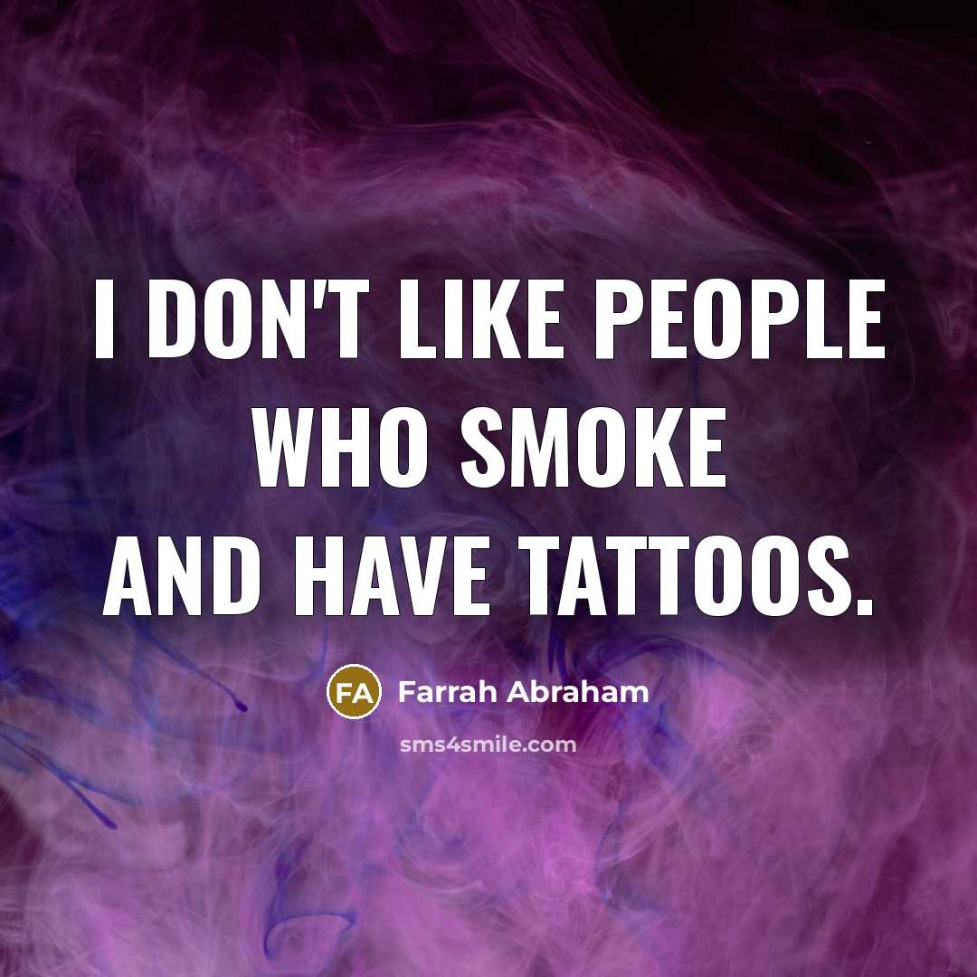“I don't like people who smoke and have tattoos.…” quote by Farrah Abraham