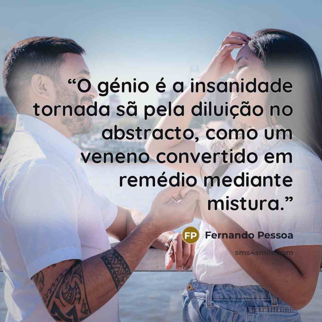 “O génio é a insanidade tornada sã pela diluição no abstracto, como um veneno convertido em remédio mediante mistura.” quote by Fernando Pessoa