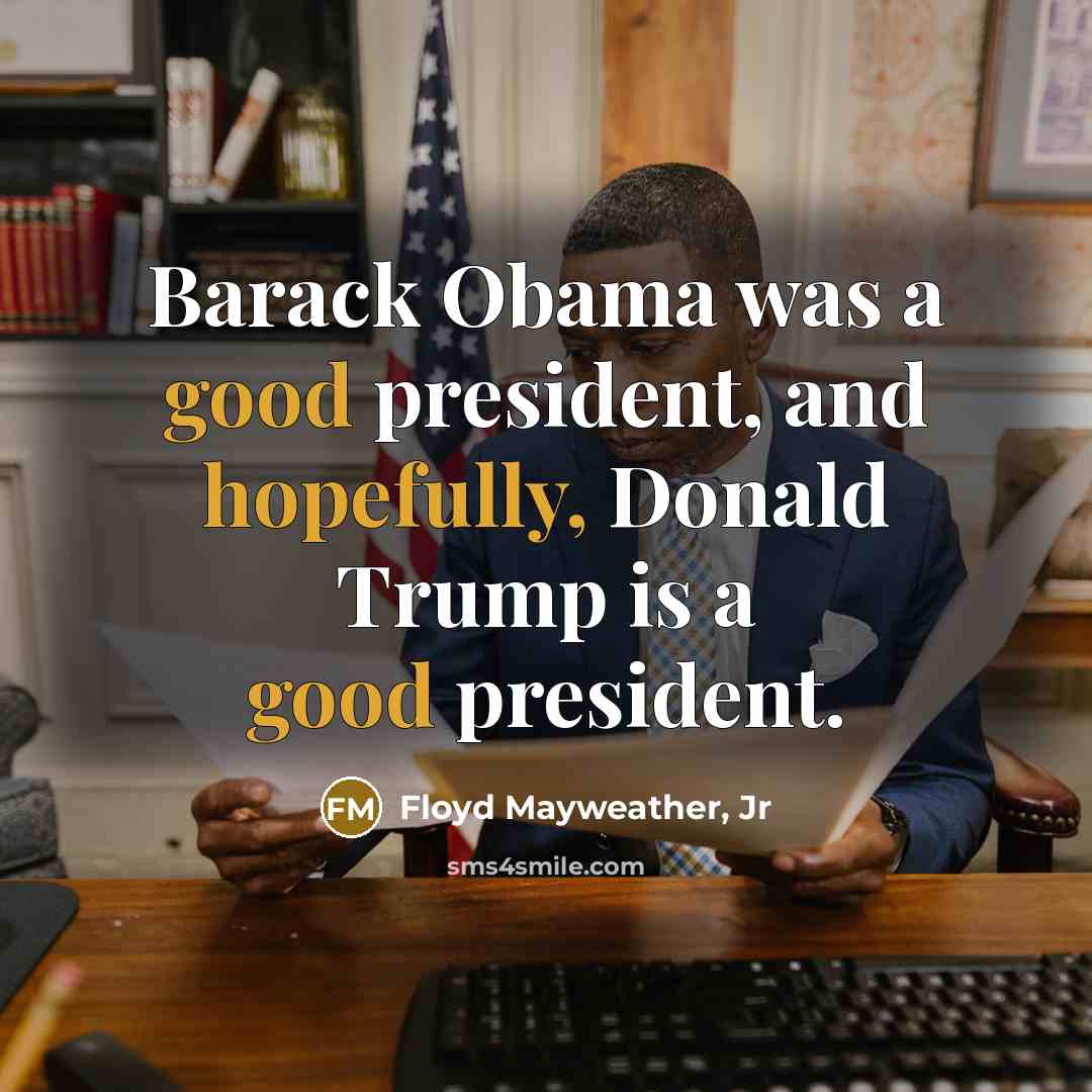 “Barack Obama was a good president, and hopefully, Donald Trump…” quote by Floyd Mayweather, Jr