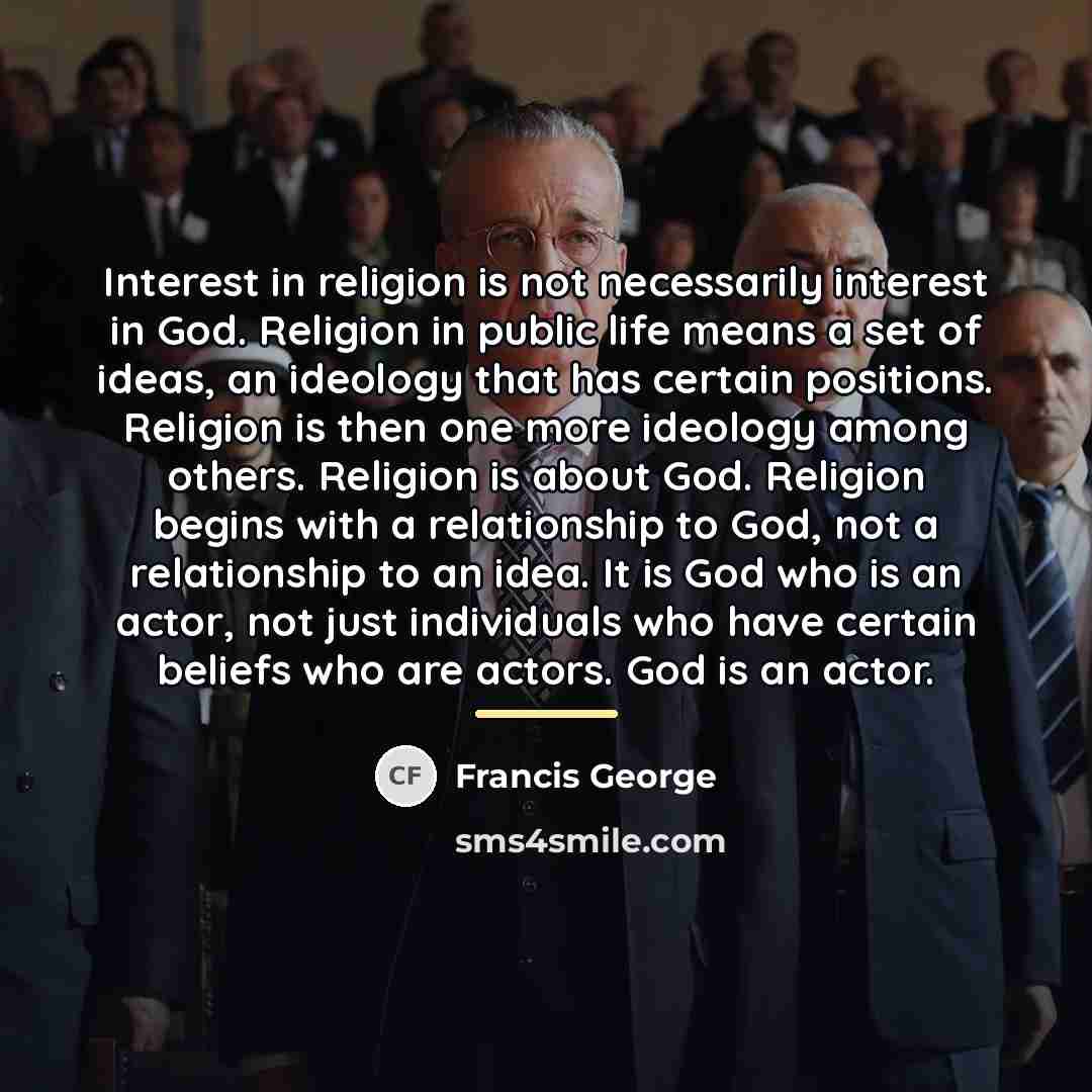 “Interest in religion is not necessarily interest in God. Religion…” quote by Francis George