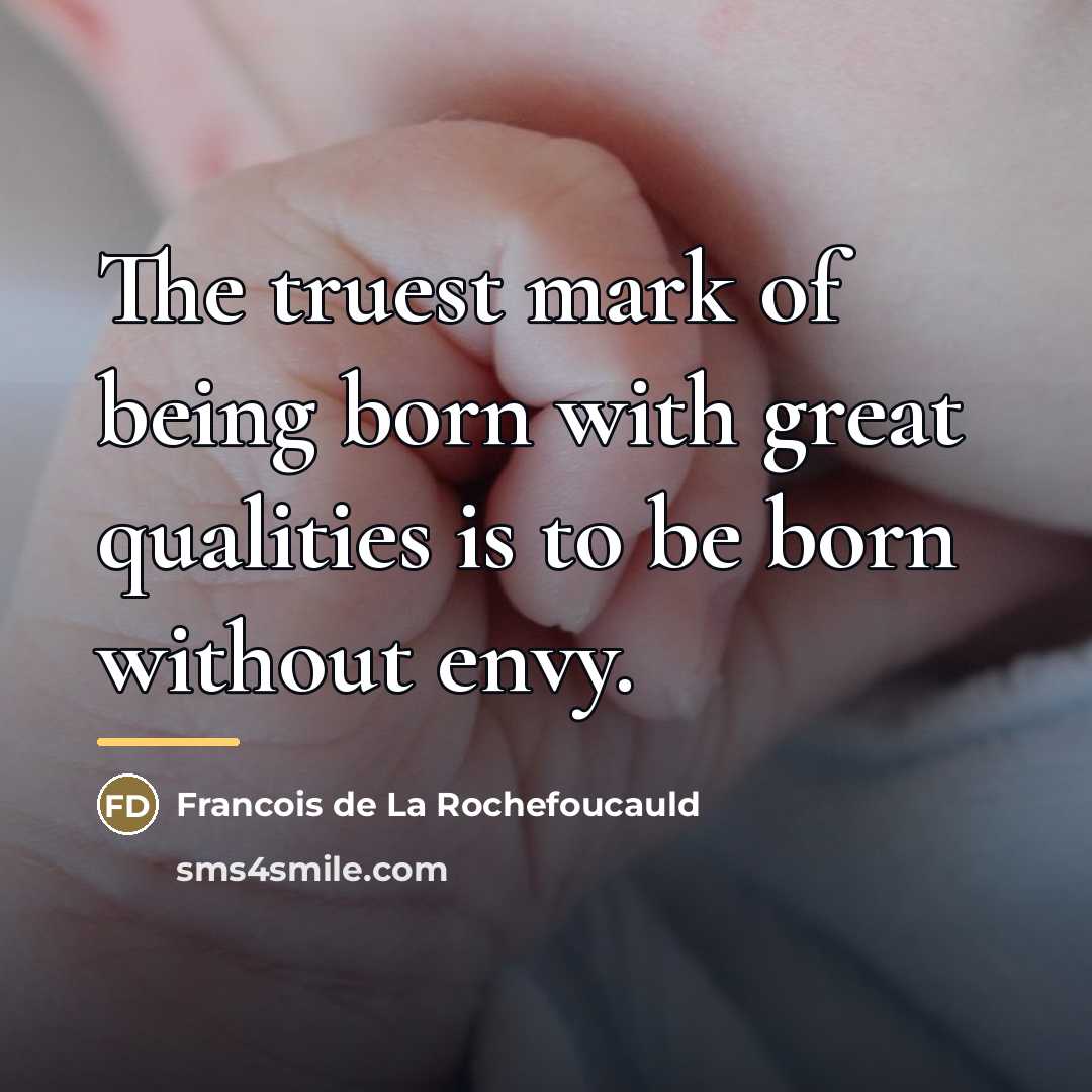“The truest mark of being born with great qualities is…” quote by Francois de La Rochefoucauld