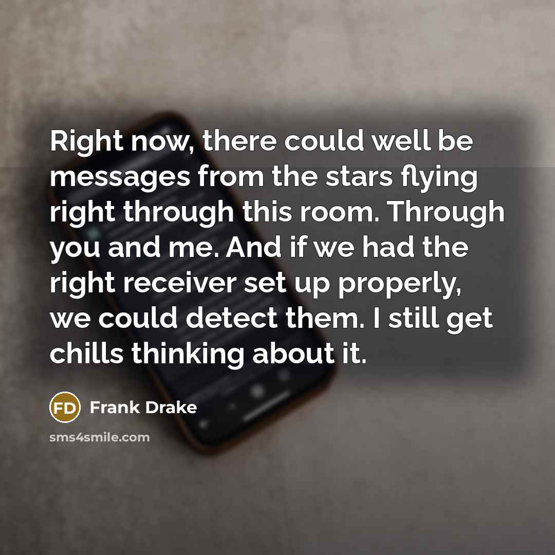 “Right now, there could well be messages from the stars…” quote by Frank Drake