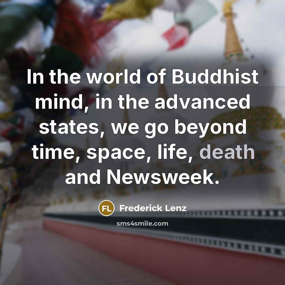 “In the world of Buddhist mind, in the advanced states,…” quote by Frederick Lenz