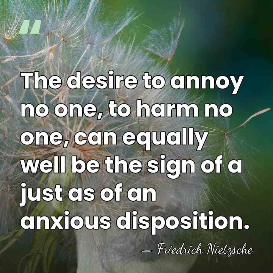 The desire to annoy no one, to harm no one, can equally&hellip; - Friedrich Nietzsche