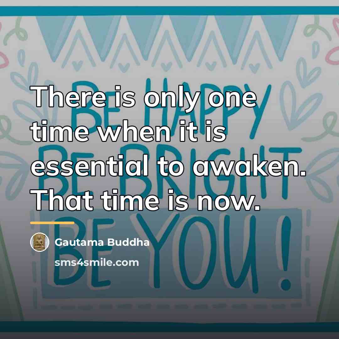 “There is only one time when it is essential to…” quote by Gautama Buddha