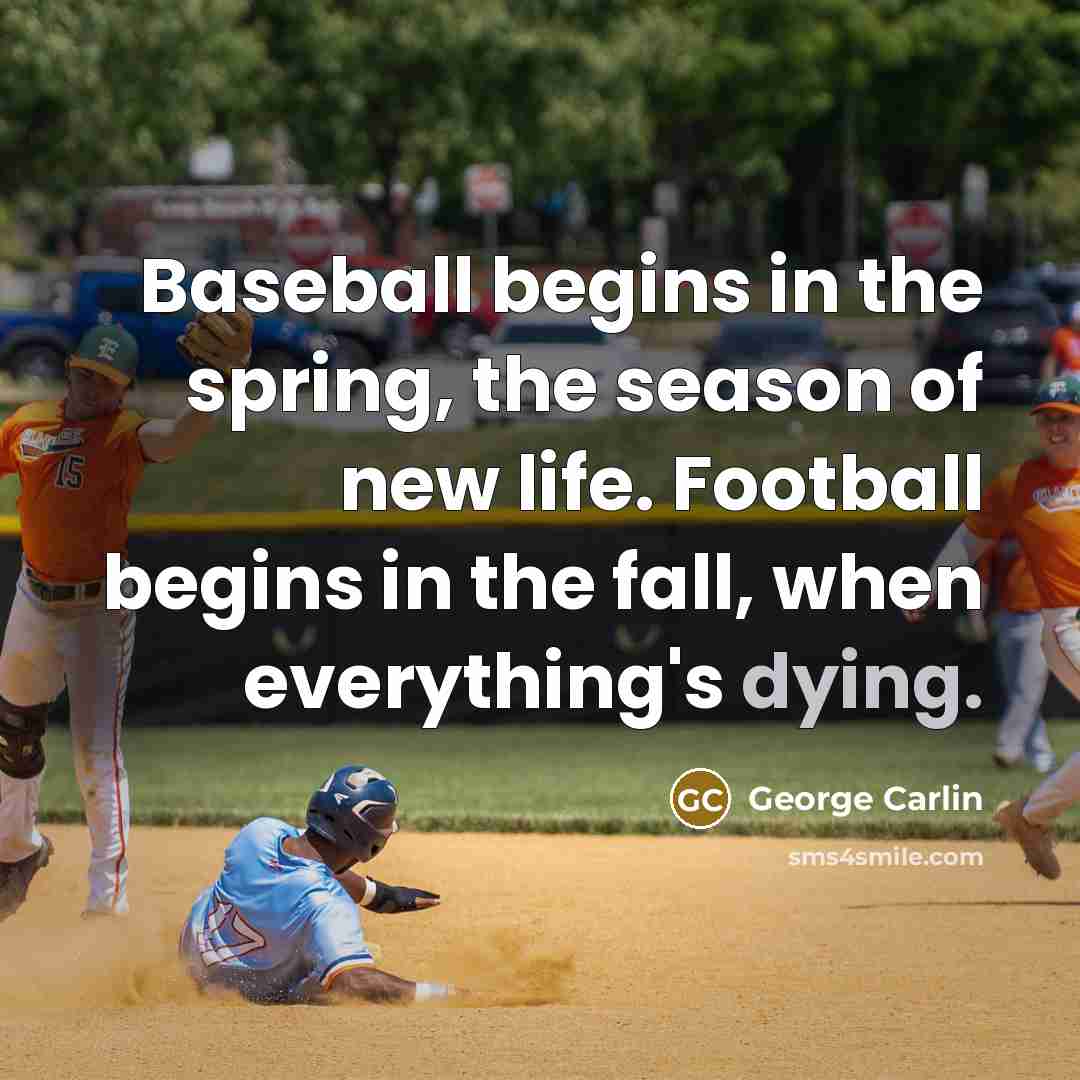 “Baseball begins in the spring, the season of new life.…” quote by George Carlin