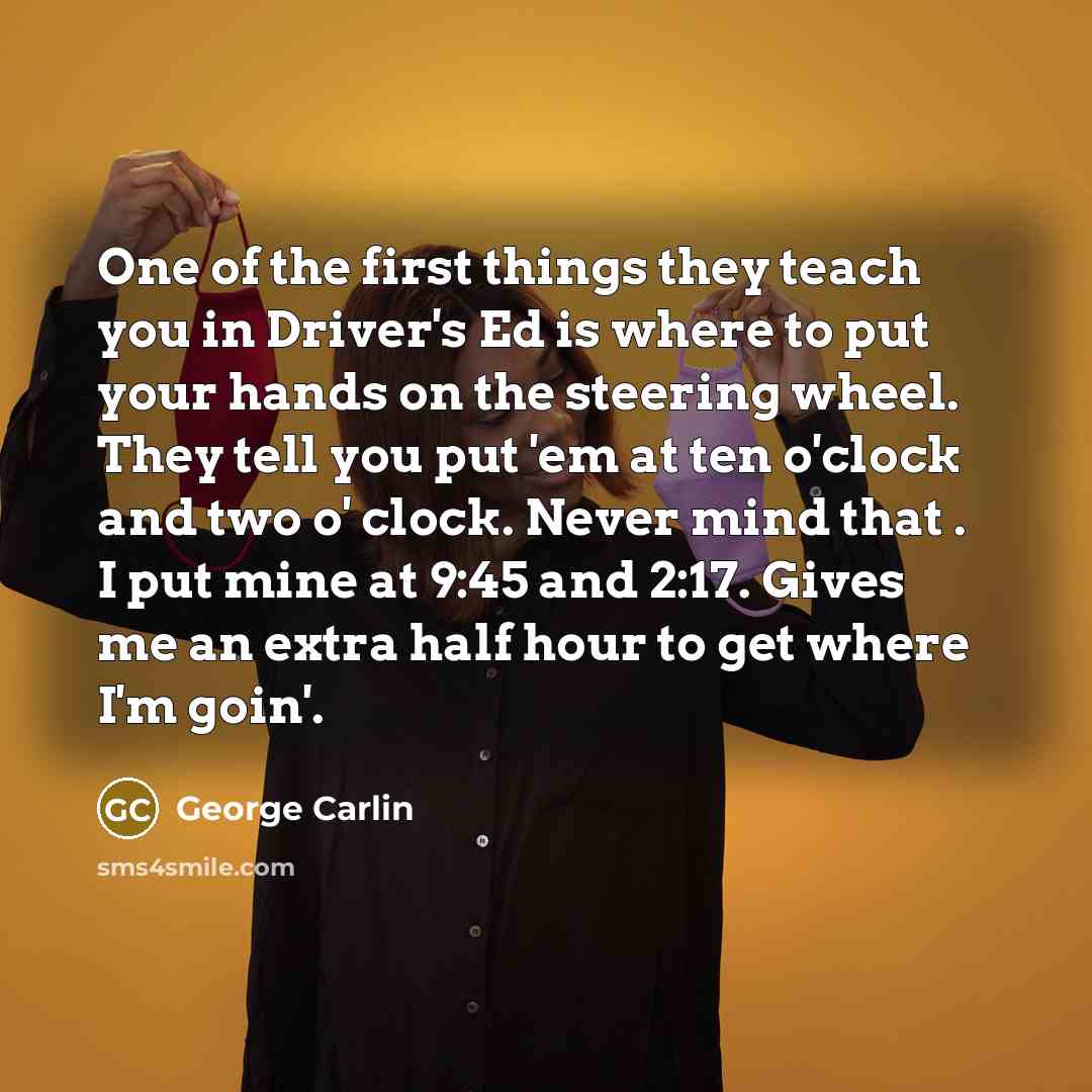 “One of the first things they teach you in Driver's…” quote by George Carlin