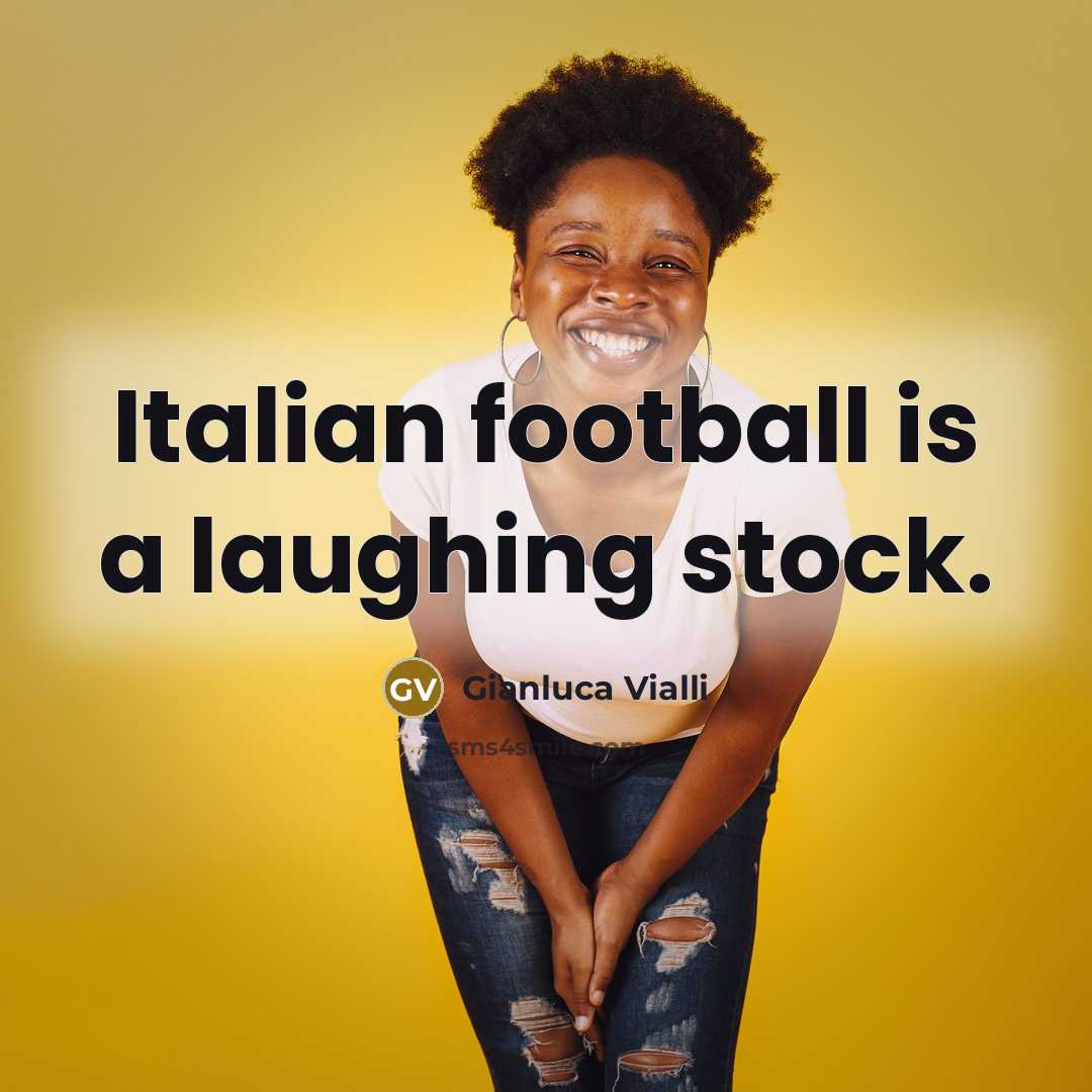 “Italian football is a laughing stock.…” quote by Gianluca Vialli