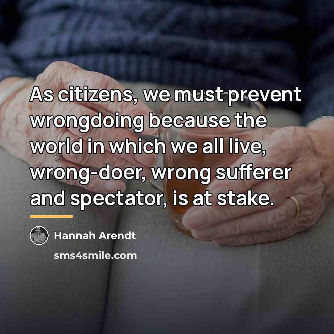 “As citizens, we must prevent wrongdoing because the world in…” quote by Hannah Arendt