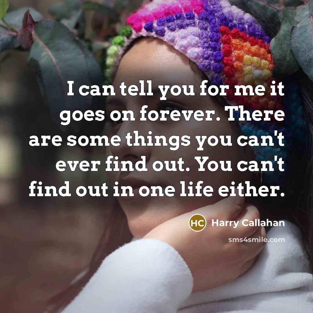 “I can tell you for me it goes on forever.…” quote by Harry Callahan