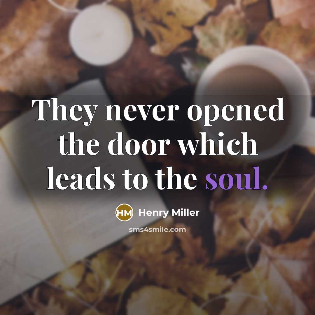 “They never opened the door which leads to the soul.…” quote by Henry Miller