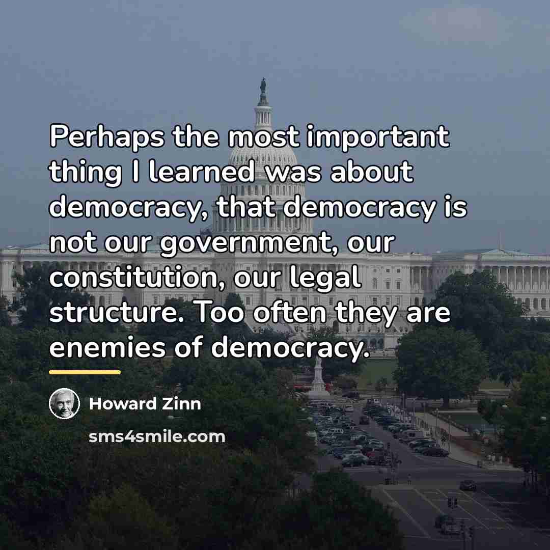 “Perhaps the most important thing I learned was about democracy,…” quote by Howard Zinn