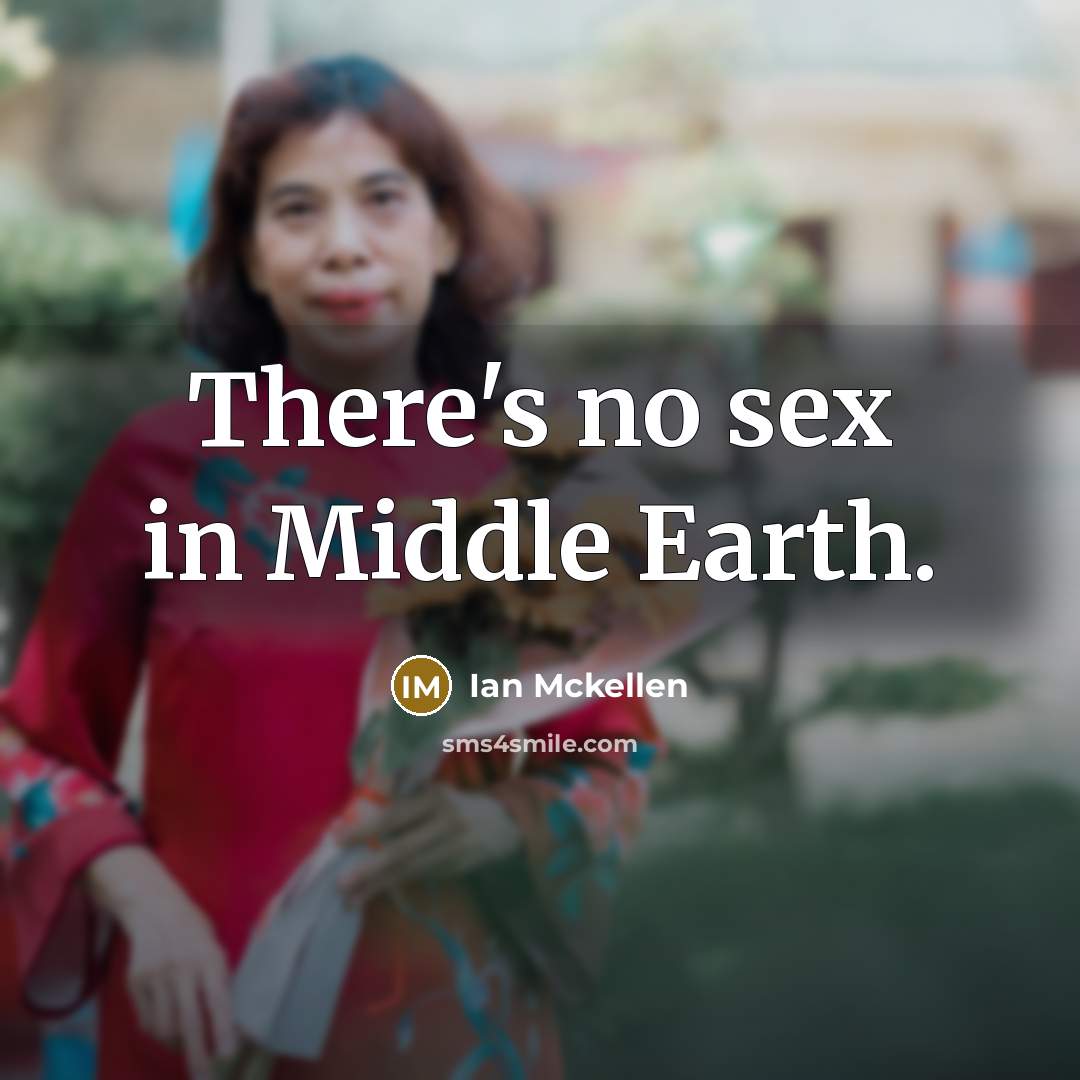 “There's no sex in Middle Earth.…” quote by Ian Mckellen