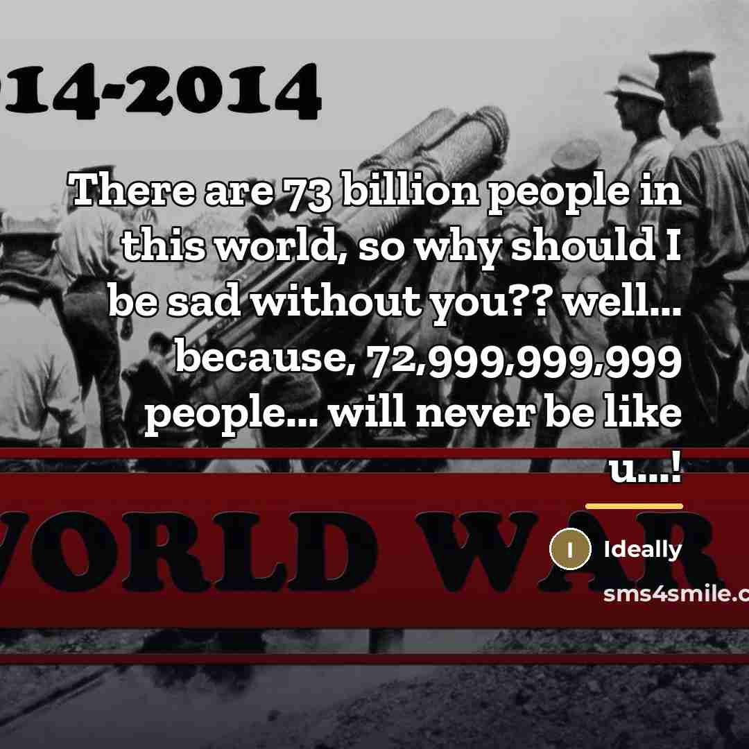 “There are 73 billion people in this world, so why…” quote by Ideally