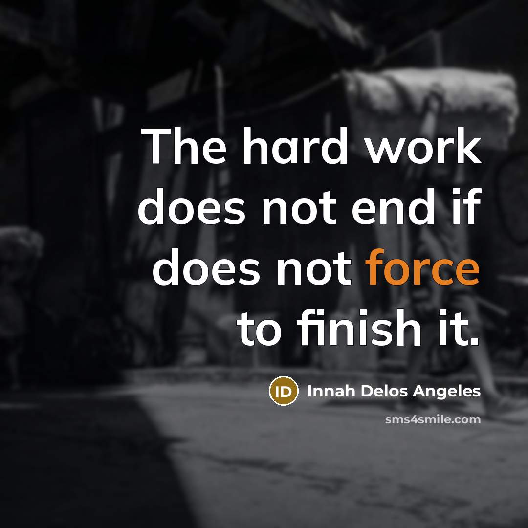 “The hard work does not end if does not force…” quote by Innah Delos Angeles