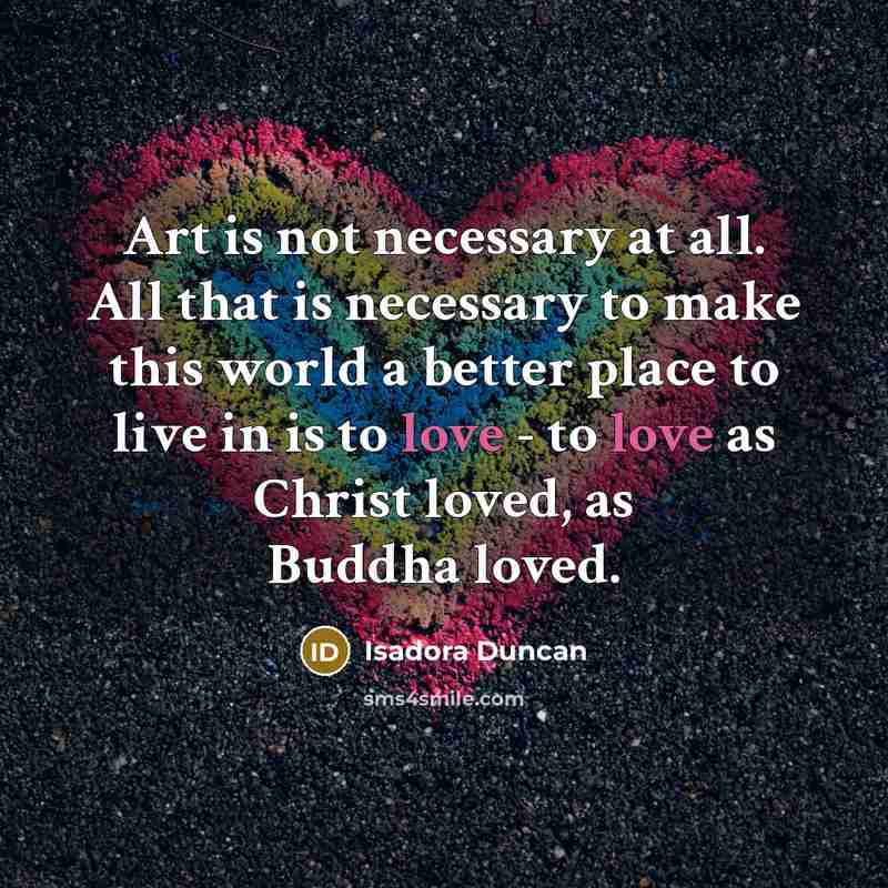 “Art is not necessary at all. All that is necessary…” quote by Isadora Duncan