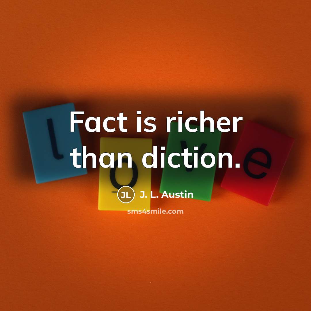 “Fact is richer than diction.…” quote by J. L. Austin