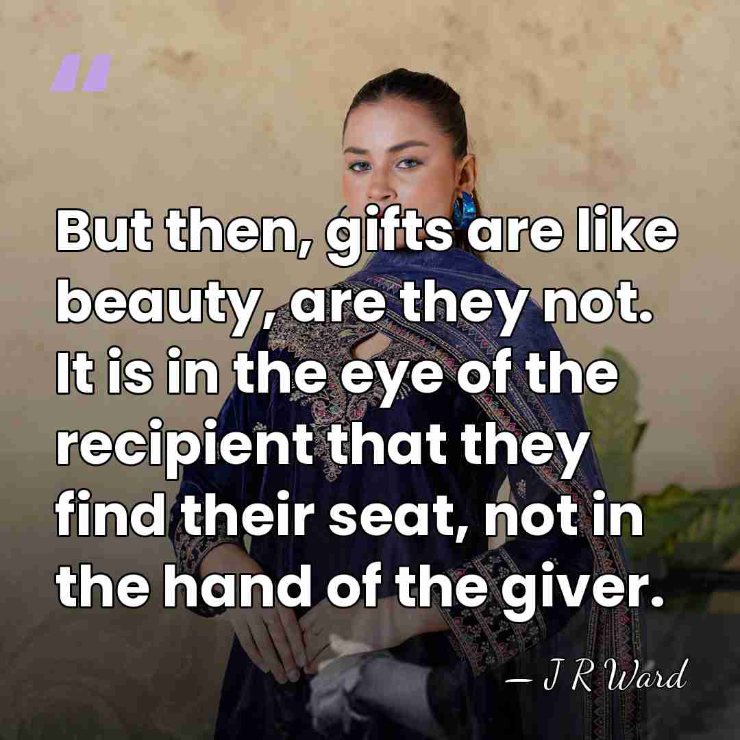 But then, gifts are like beauty, are they not. It is in&hellip; - J R Ward