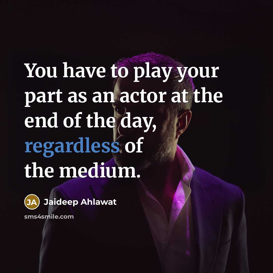 “You have to play your part as an actor at…” quote by Jaideep Ahlawat