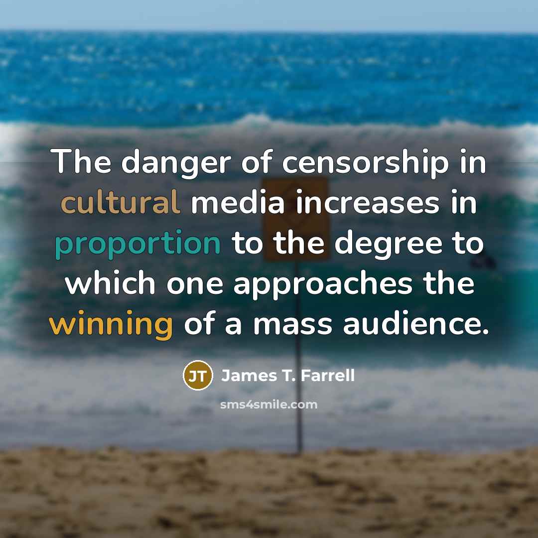 “The danger of censorship in cultural media increases in proportion…” quote by James T. Farrell
