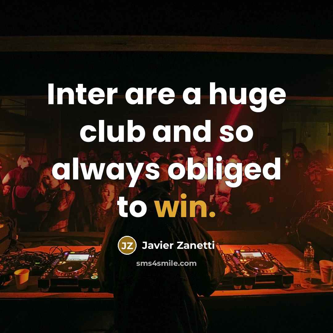 “Inter are a huge club and so always obliged to…” quote by Javier Zanetti