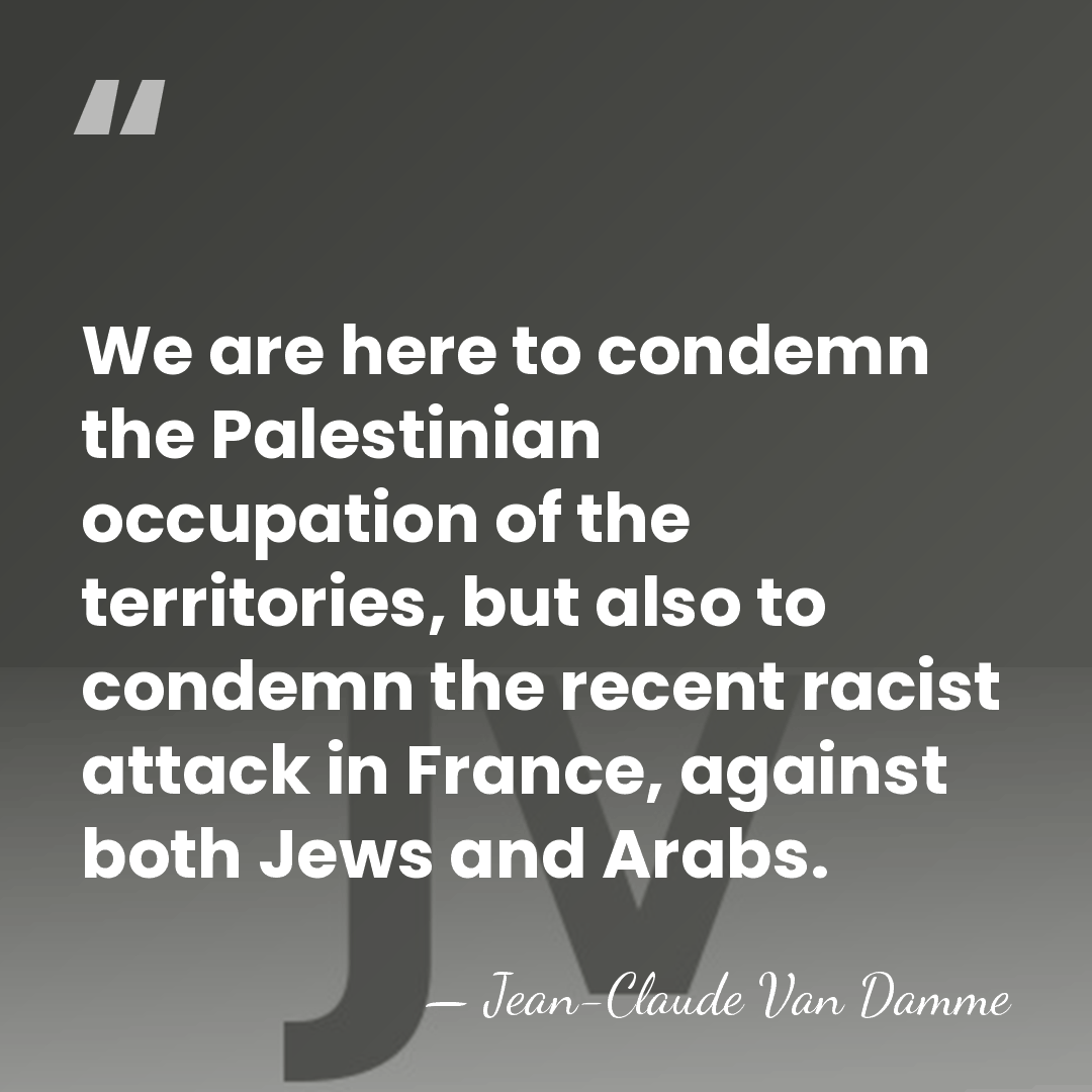 We are here to condemn the Palestinian occupation of the territories, but&hellip; - Jean-Claude Van Damme