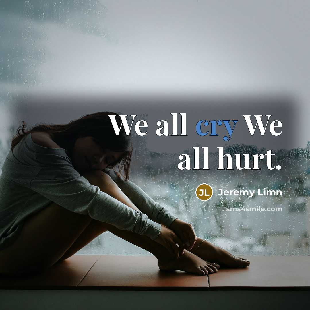 “We all cry We all hurt.…” quote by Jeremy Limn