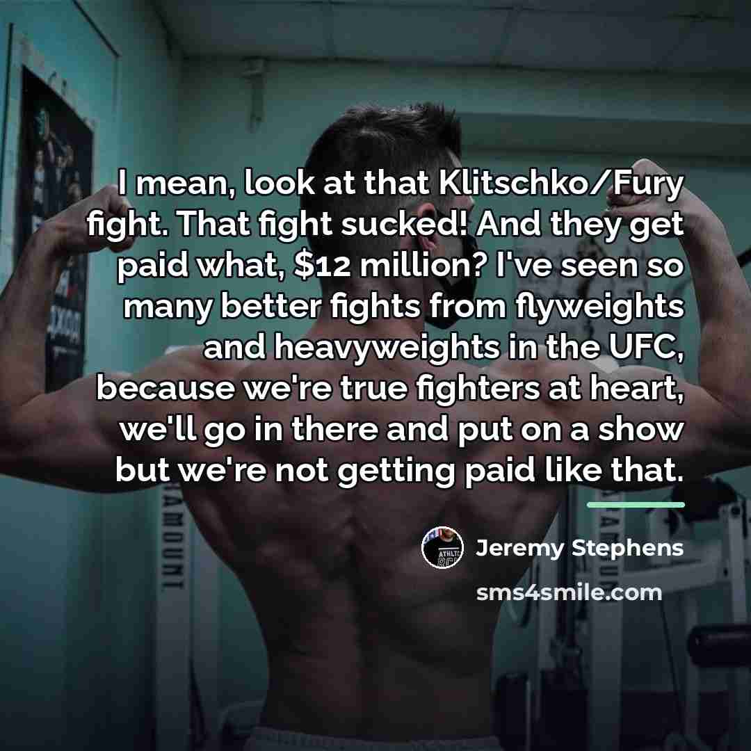 “I mean, look at that Klitschko/Fury fight. That fight sucked!…” quote by Jeremy Stephens