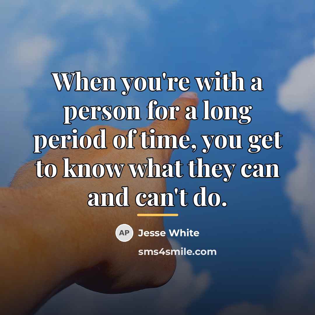 “When you're with a person for a long period of…” quote by Jesse White