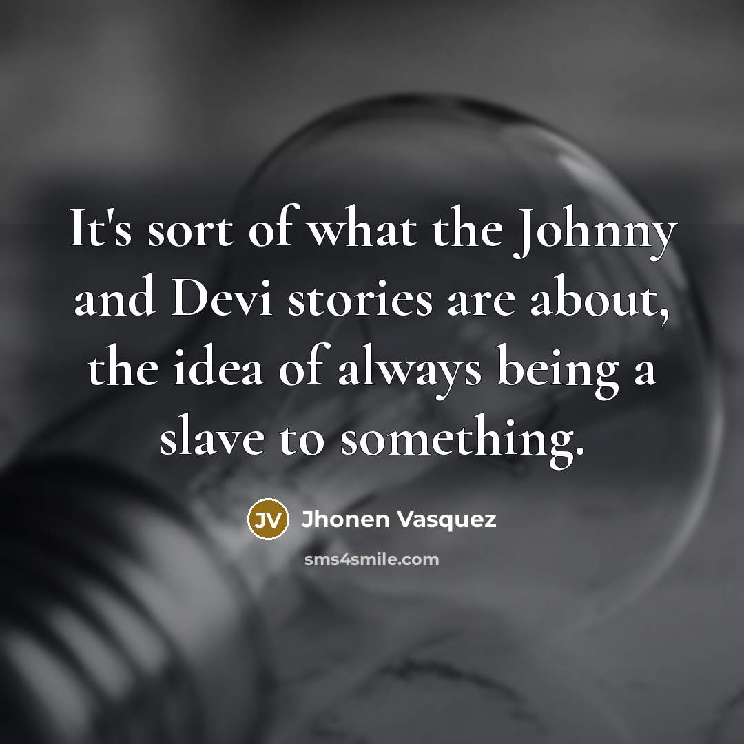 “It's sort of what the Johnny and Devi stories are…” quote by Jhonen Vasquez