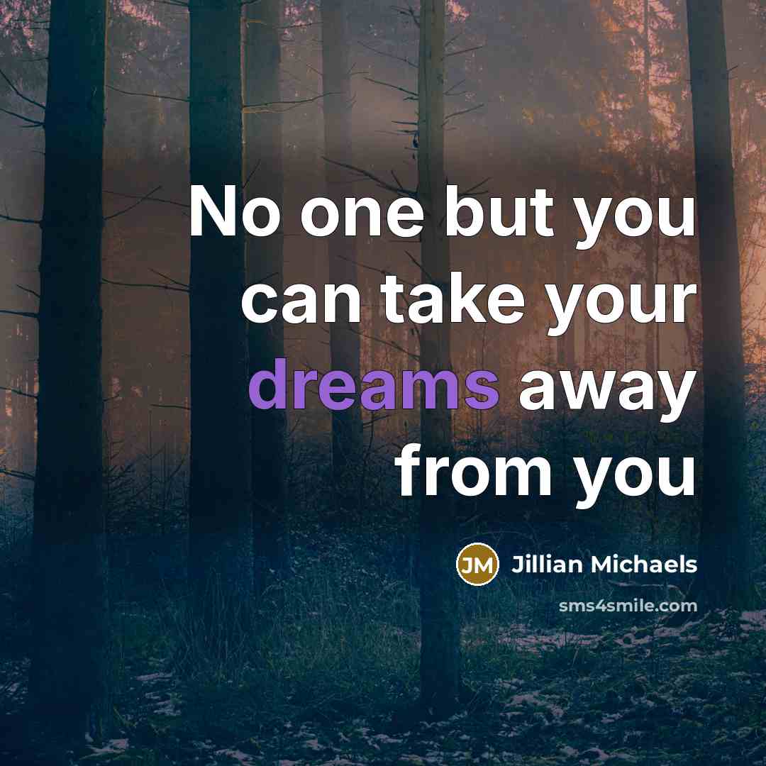 “No one but you can take your dreams away from you” quote by Jillian Michaels