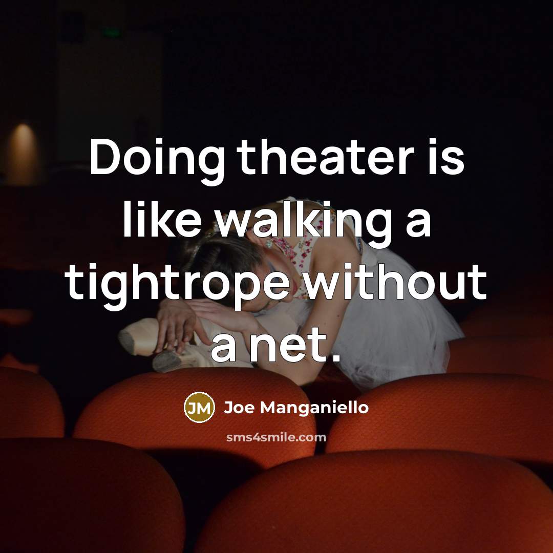 “Doing theater is like walking a tightrope without a net.…” quote by Joe Manganiello