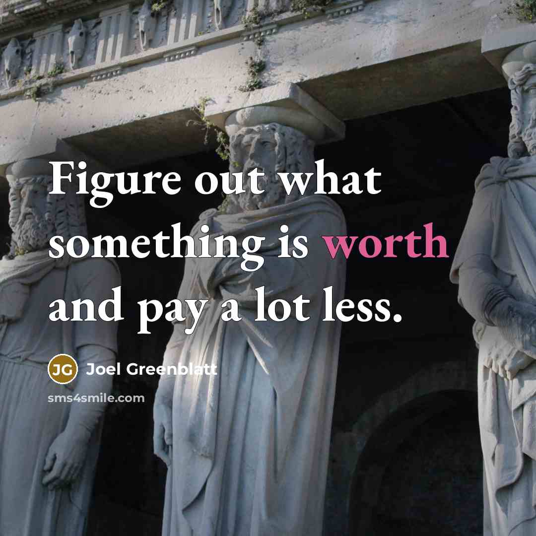 “Figure out what something is worth and pay a lot…” quote by Joel Greenblatt